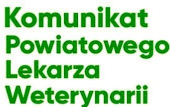 Komunikat Powiatowego Lekarza Weterynarii